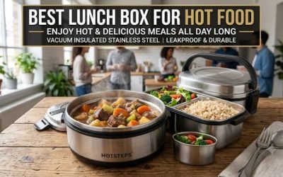Best Lunch Box for Hot Food: Thermal Insulation Guide